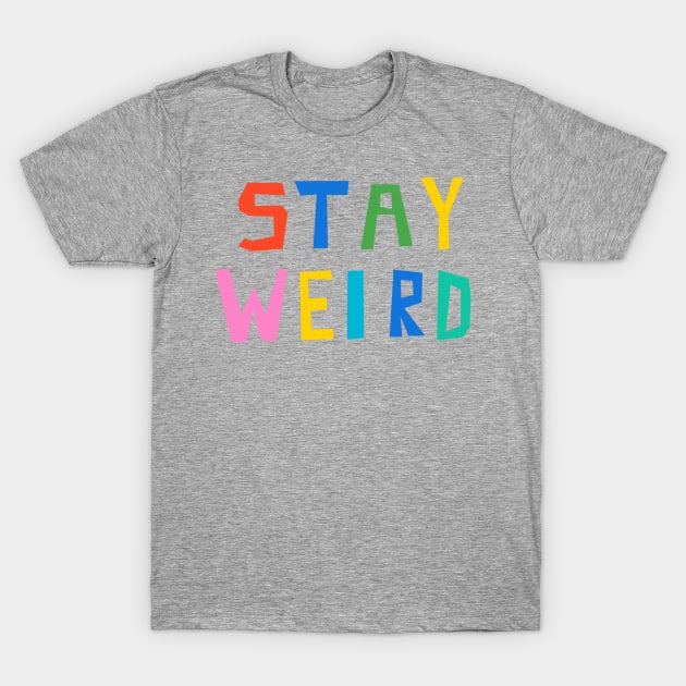 Stay Weird T-Shirt by wacka